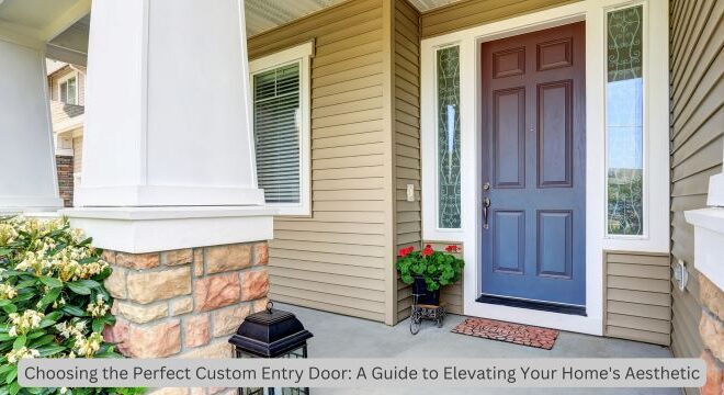 Joy's Ticket Choosing the Perfect Custom Entry Door: A Guide to Elevating Your Home’s Aesthetic
